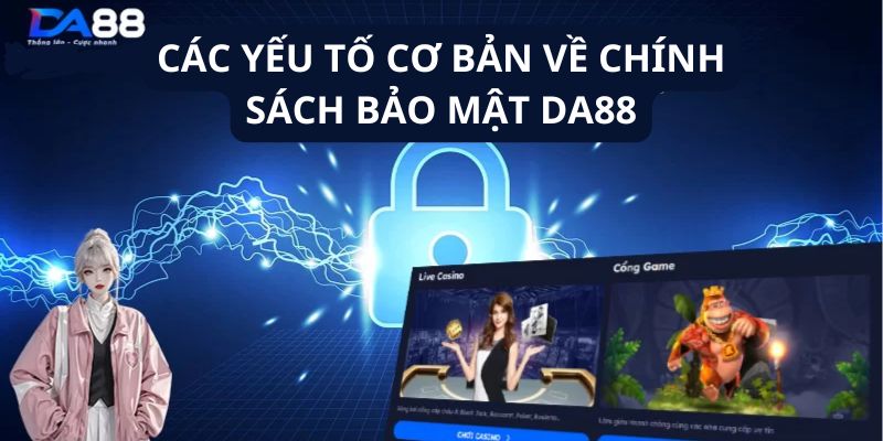 Các yếu tố cơ bản về chính sách bảo mật DA88  